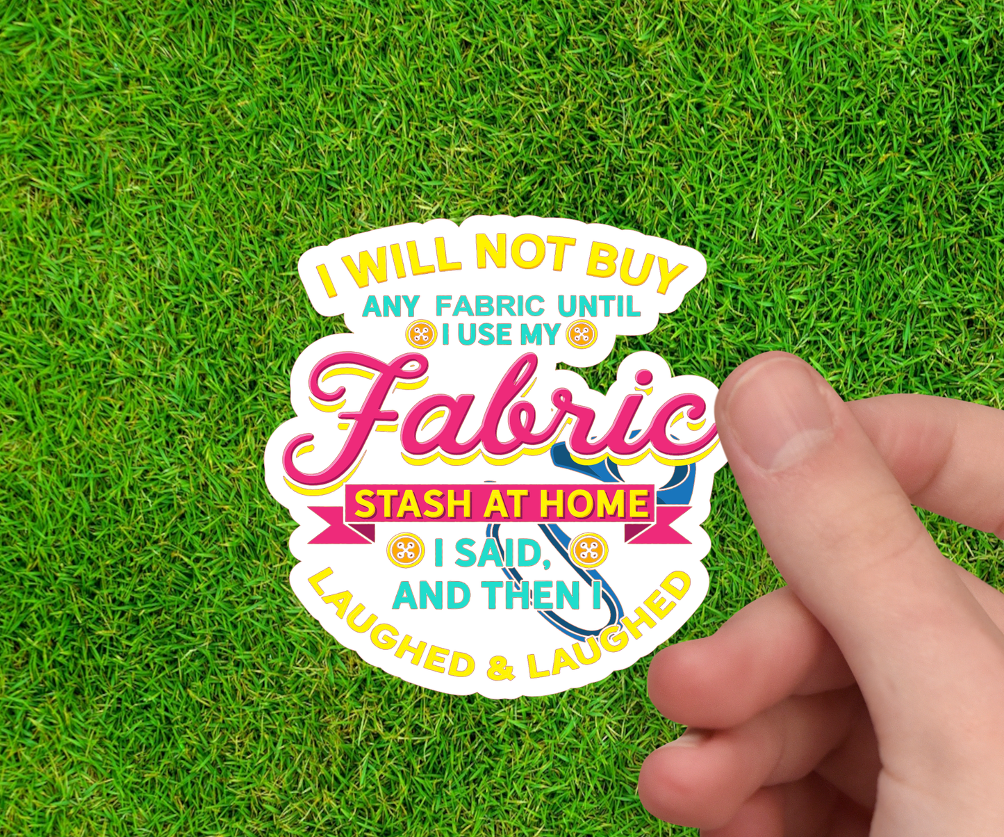 Cross Stitch Sticker - I Said I Will Not Buy Fabric Then I Laughed