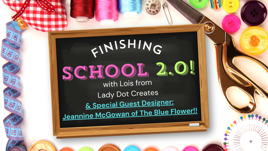 Finishing School with Lady Dot Creates and The Blue Flower!