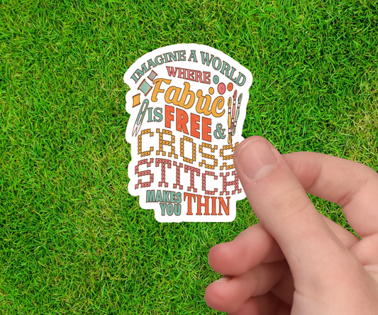 Cross Stitch Sticker - Imagine a World Where Fabric is Free